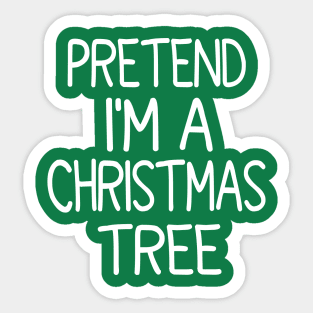 Pretend I'm A Christmas Tree Sticker